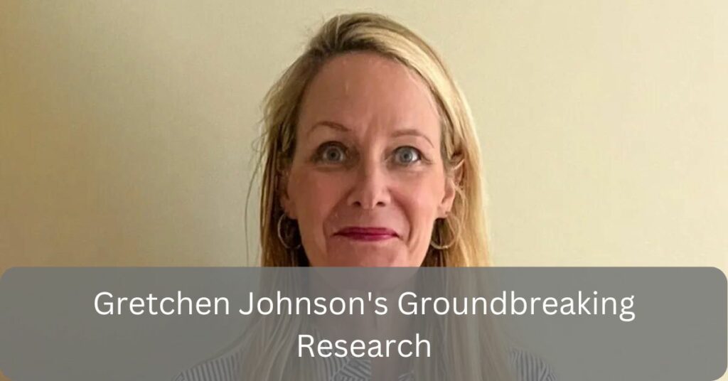 Gretchen Johnson's Groundbreaking Research