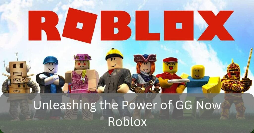 Unleashing the Power of GG Now Roblox