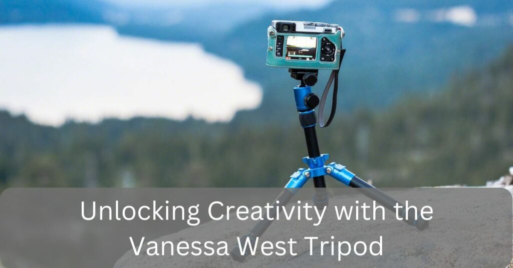 Unlocking Creativity with the Vanessa West Tripod