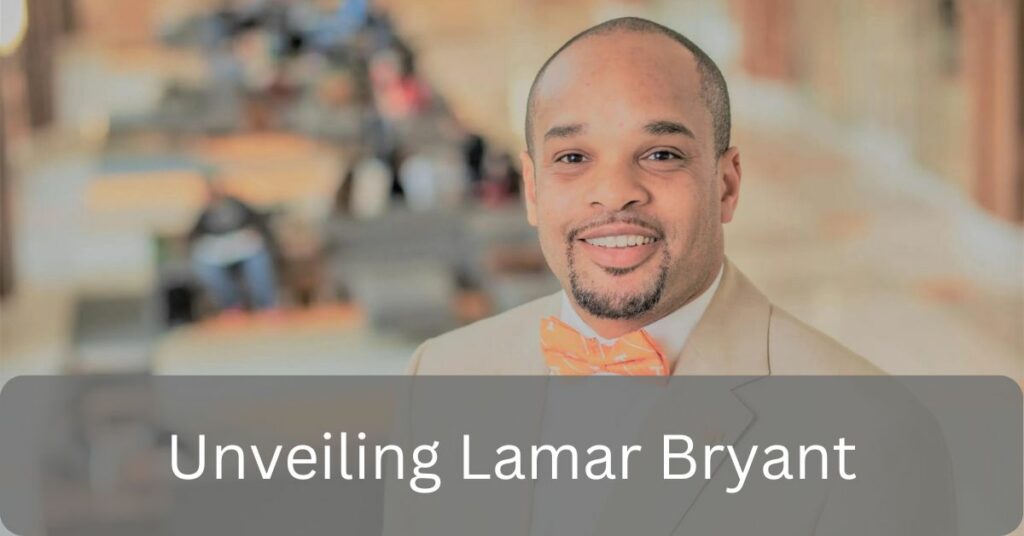 Unveiling Lamar Bryant