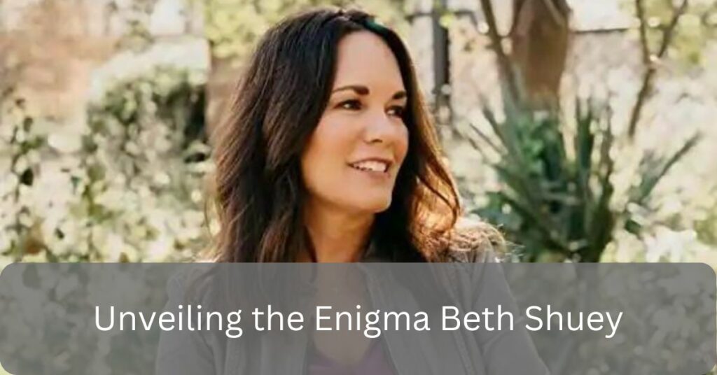 Unveiling the Enigma Beth Shuey