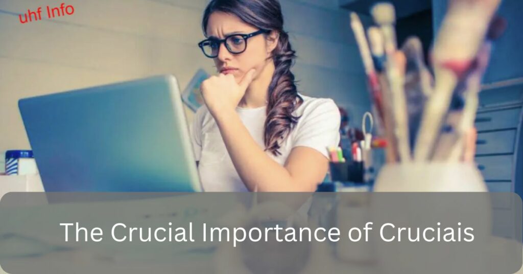 The Crucial Importance of Cruciais