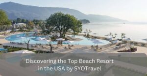 Discovering the Top Beach Resort in the USA by SYOTravel